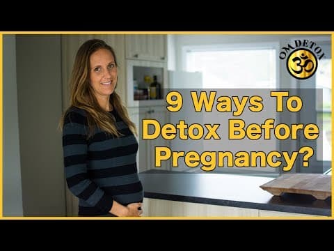 Preparing for Pregnancy - 9 ways to detox before pregnancy
