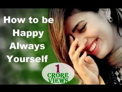 How to be Happy Always Yourself - Key to Happiness??
